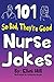 101 So Bad, They're Good Nurse Jokes