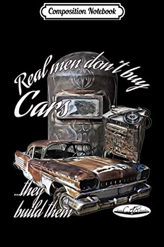 Composition Notebook: Real men don't by cars - they build them Hot Rod Rat US-Car Journal/Notebook Blank Lined Ruled 6x9 100 Pages