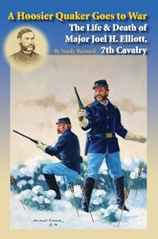 Hardcover A Hoosier Quaker Goes to War, The Life & Death of Major Joel H. Elliott, 7th Cavalry Book