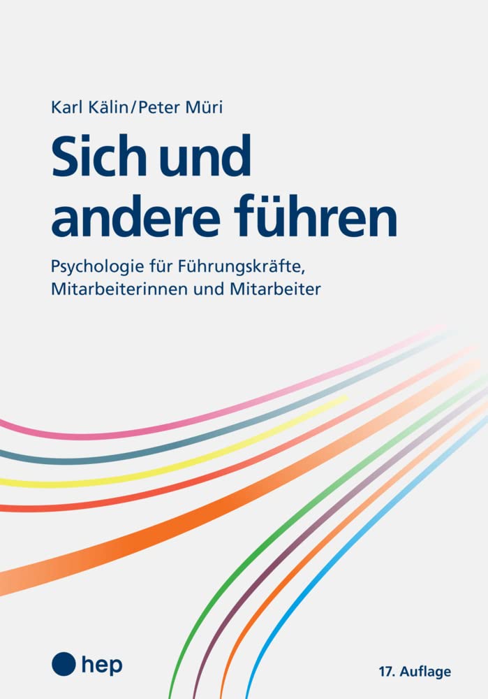 Sich und andere führen: Psychologie für Führungskräfte, Mitarbeiterinnen und Mitarbeiter