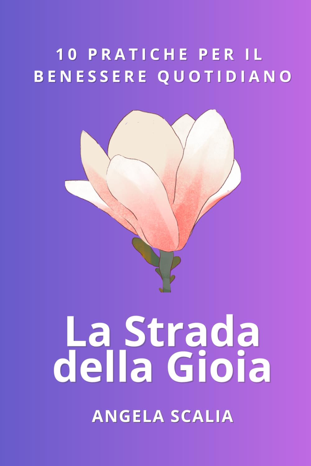 La Strada della Gioia: 10 Pratiche per il Benessere Quotidiano