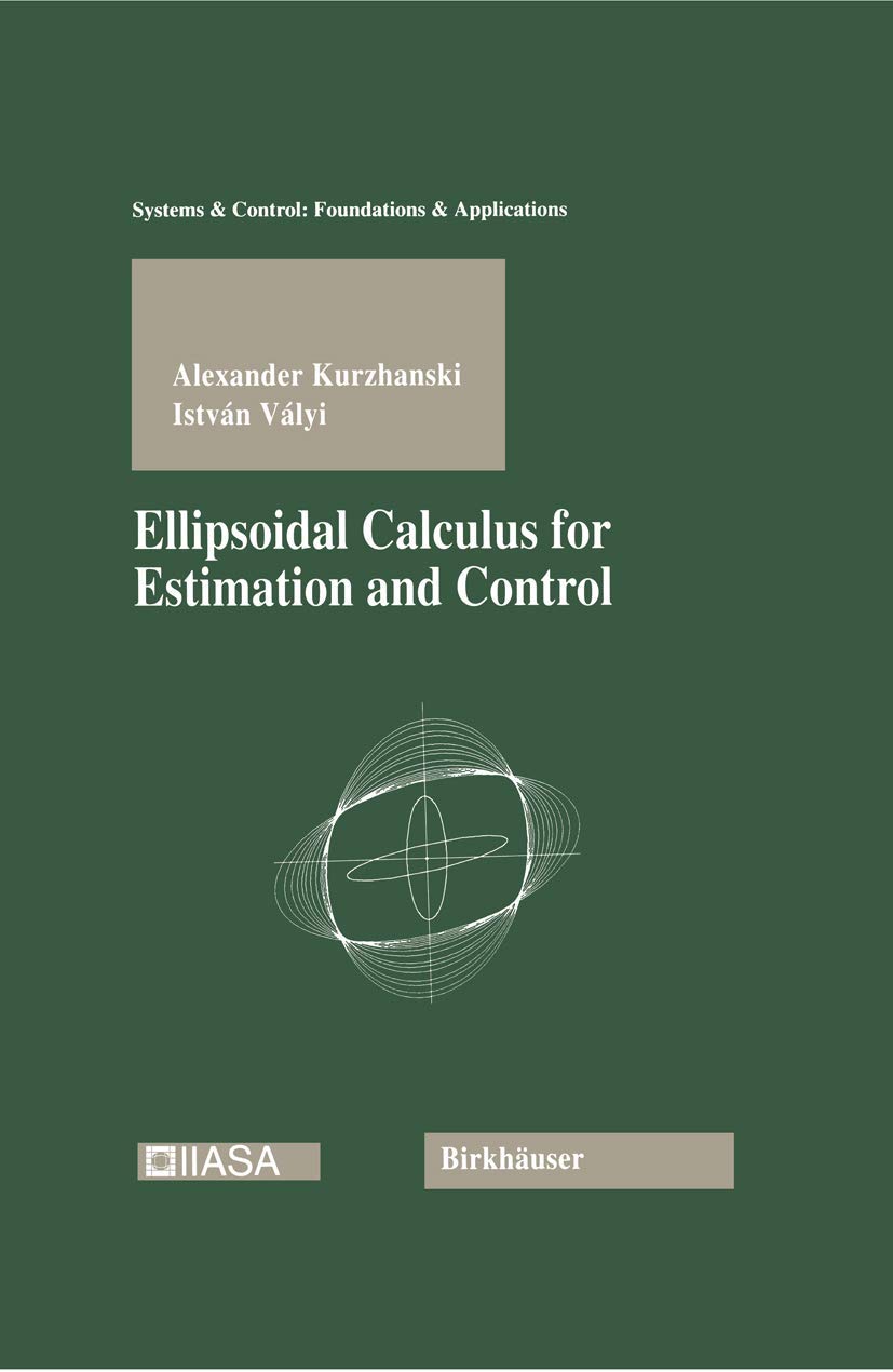 Ellipsoidal Calculus for Estimation and Control (Systems & Control: Foundations & Applications)