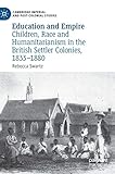 geschichte schweiz  Education and Empire: Children, Race and Humanitarianism in the British Settler Colonies, 1833–1880 (Cambridge Imperial and Post-Colonial Studies)