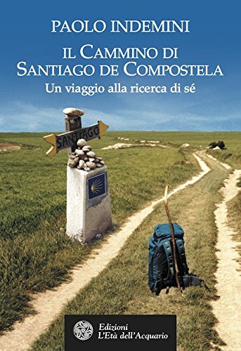 Il cammino di Santiago de Compostela: Un viaggio alla ricerca di sé (Altrimondi) Il cammino di Santiago de Compostela: Un viaggio alla ricerca di sé (Altrimondi)