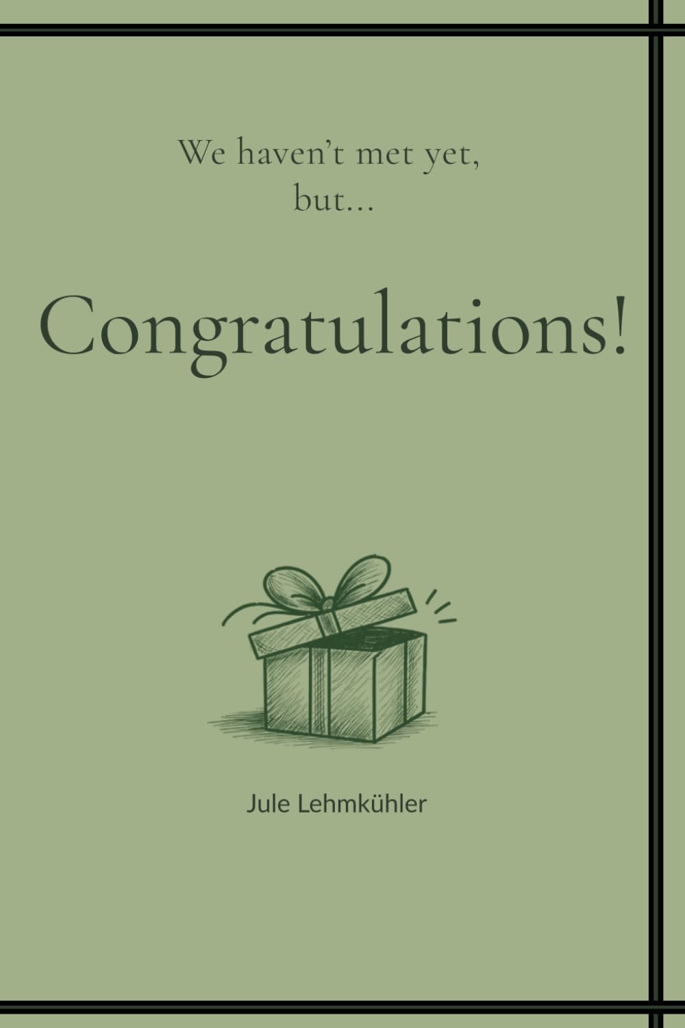 We haven't met yet, but... Congratulations!