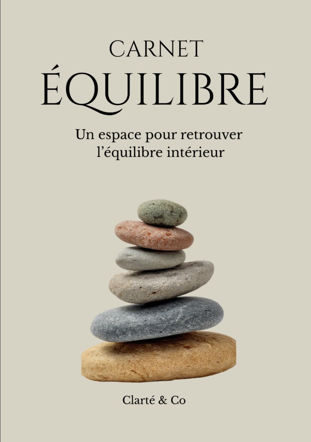 Carnet Équilibre: Un espace pour retrouver l’équilibre intérieur (Carnets Clarté & Co)