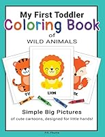My First Toddler Coloring Book of Wild Animals: Simple Big Pictures of Cute Cartoons, Designed for Little Hands! B08DSZ33WK Book Cover