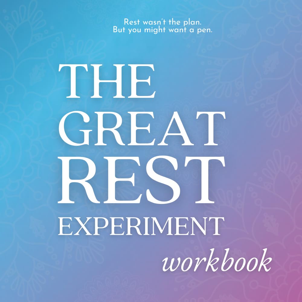The Great Rest Experiment Workbook: Rest wasn't the plan. But you might want a pen.