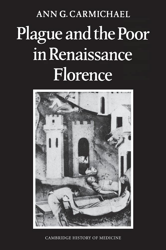 Plague and the Poor in Renaissance Florence (Cambridge Studies in the History of Medicine)