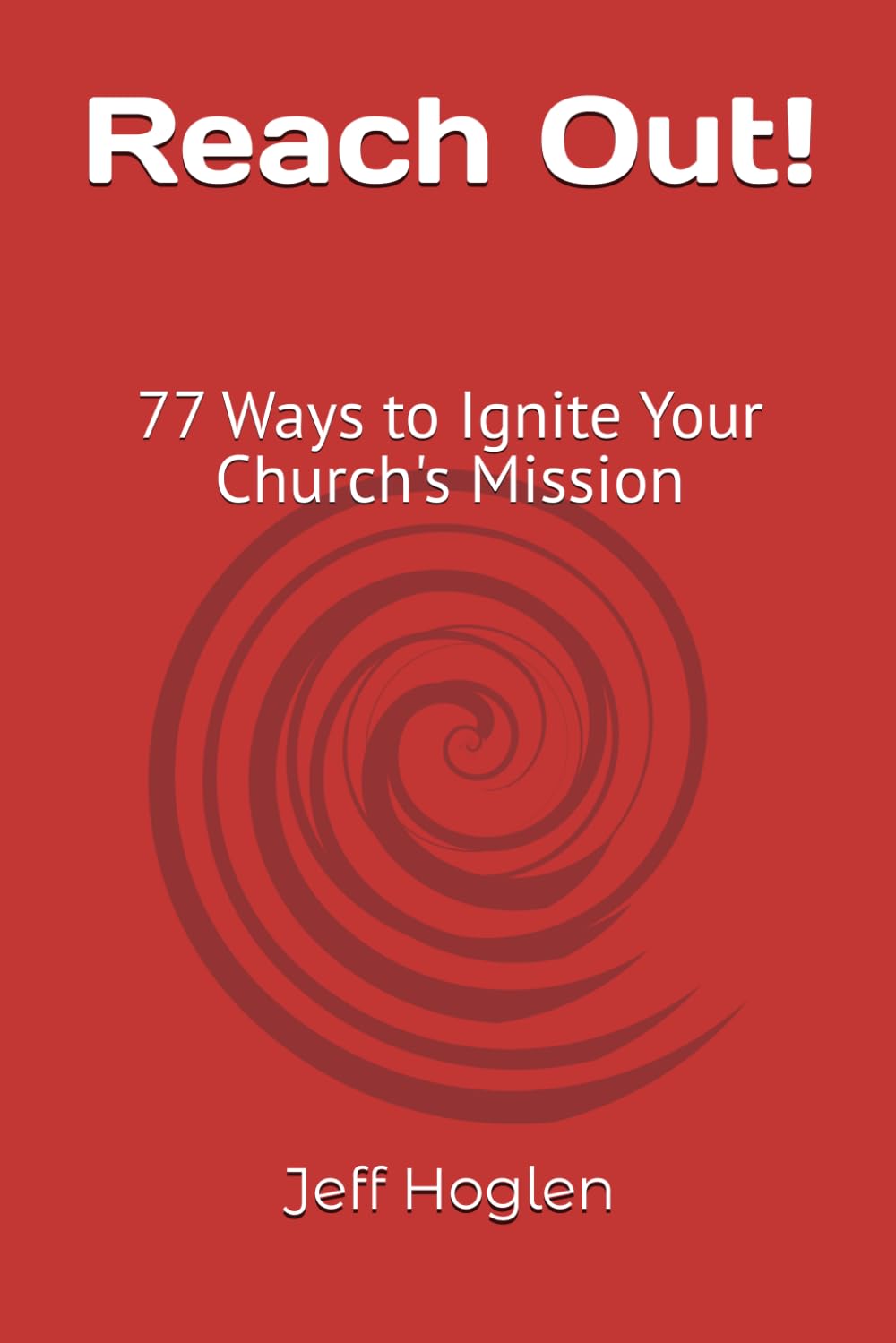 Reach Out!: 77 Ways to Ignite Your Church's Mission