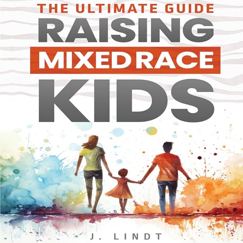The Ultimate Guide: Raising Mixed Race Kids by J. Lindt episode artwork
