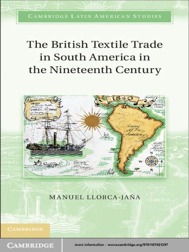 The British Textile Trade in South America in the Nineteenth Century (Cambridge Latin American Studies Book 97)