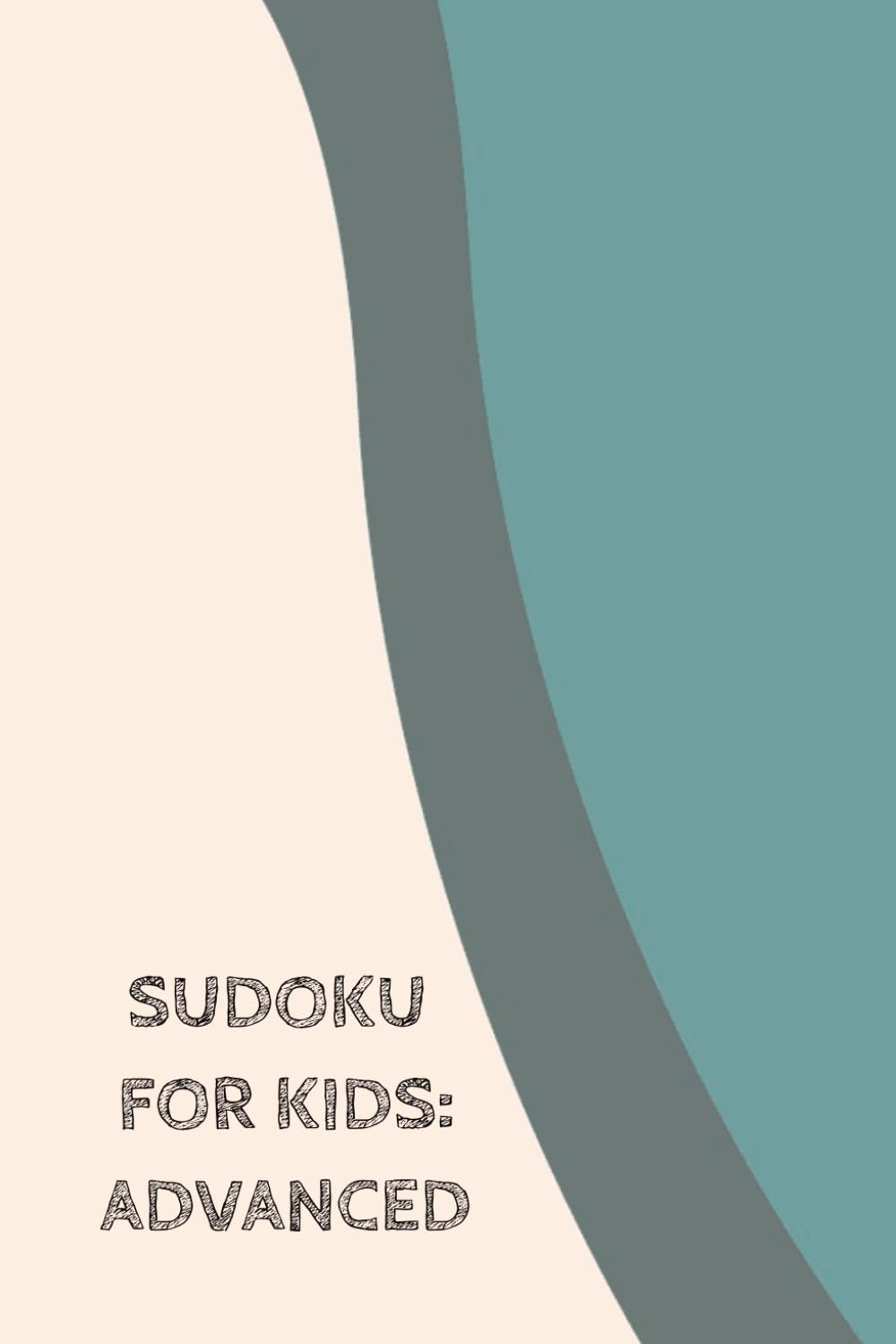 Sudoku for Kids: Advanced: Sudoku for Kids | Advanced | Elementary Age | Challenge & Brain Teasers | 6x9 Inches | 110 Pages | 50+ Puzzles | Solutions Included