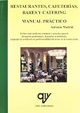  RESTAURANTES, CAFETERIAS, BARES Y CATERING, MANUAL PRACTICO (SIN COLECCION)