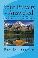 Your Prayers - Answered: A guide to receiving answers to your prayers. 148128990X Book Cover