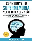 ramon campayo curso memoria  Construye tu supermemoria volviendo a ser niño: Método para mejorar la memoria a tu ritmo y con retos para ver tu progresión