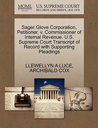 Sager Glove Corporation, Petitioner, V. Commissioner of Internal Revenue. U.S. Supreme Court Transcript of Record with Supporting Pleadings Paperback – Import, 29 October 2011