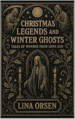 Christmas Legends and Winter Ghosts: Tales of Wonder from Long Ago (English Edition)