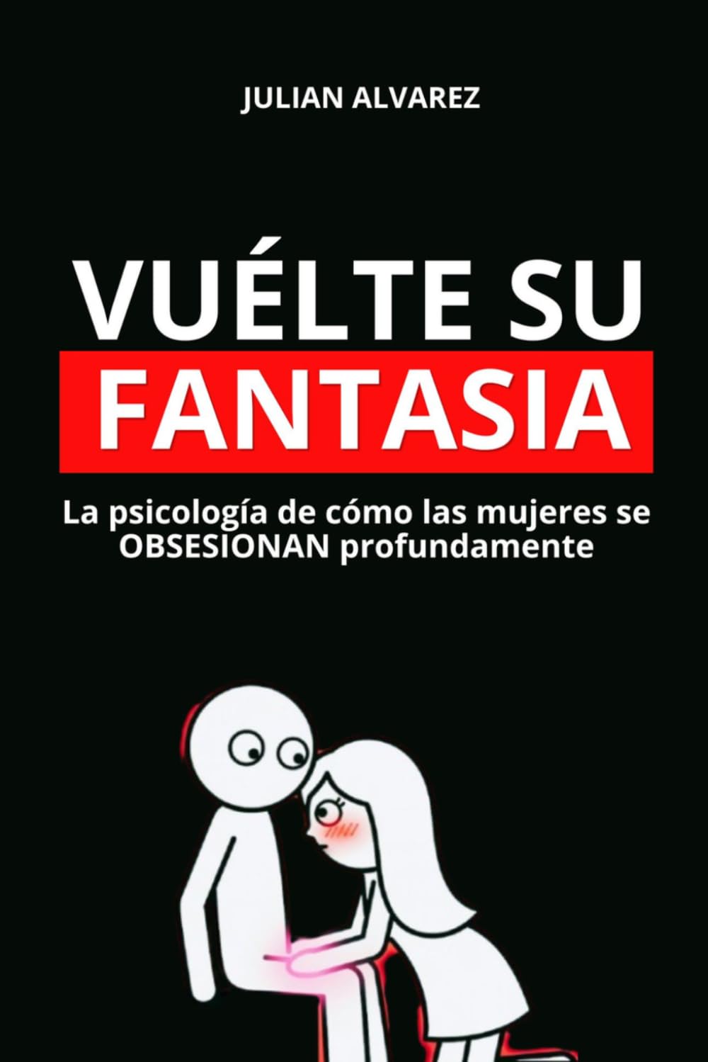 Vuélte su Fantasia: La psicología de cómo las mujeres se OBSESIONAN profundamente: psicología oscura, seducción, manipulación emocional, manipulación psicológica