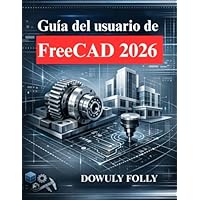 Guía del usuario de FreeCAD : Manual para principiantes de