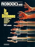 Robotics age, in the beginning: Selected from Robotics age magazine 0810463253 Book Cover