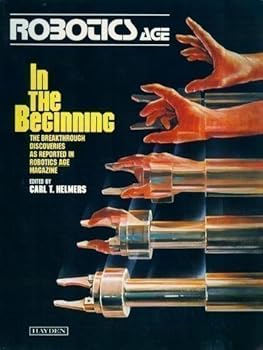 Robotics age, in the beginning: Selected from Robotics age magazine