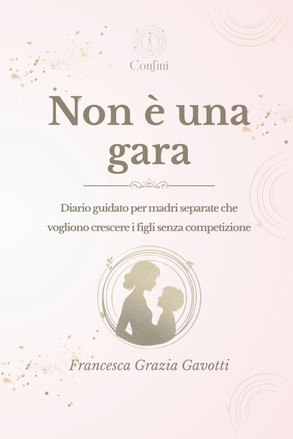 Non è una gara: Diario guidato per madri separate (Confini)