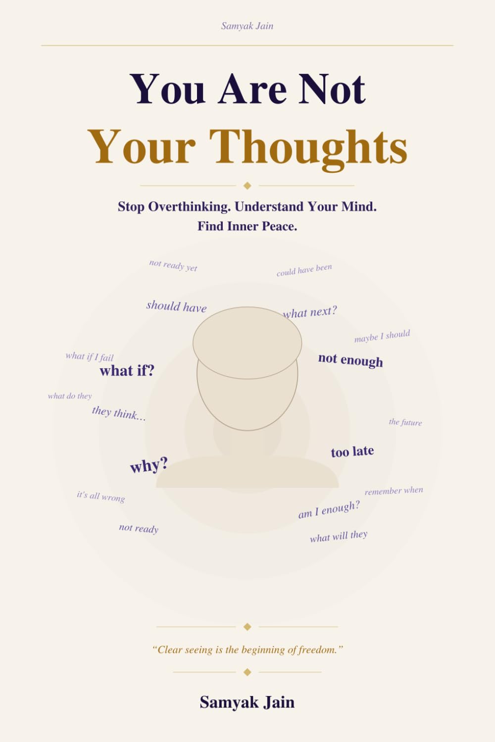 You Are Not Your Thoughts: How to Stop Overthinking, Understand Your Mind, and Find Inner Peace