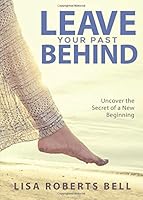 Leave Your Past Behind 1682704084 Book Cover