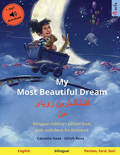 My Most Beautiful Dream - قشنگ]ترین رویای من (English - Persian, Farsi, Dari): Bilingual children's picture book, with audiobook for download (Sefa Picture Books in Two Languages)