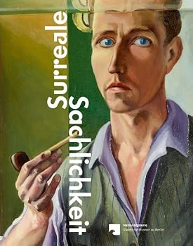Surreale Sachlichkeit: Werke Der 1920er Und 1930er Jahre Aus Der Nationalgalerie