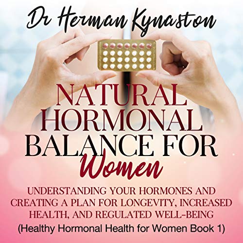 Cover art for Natural Hormonal Balance for Women: Understanding Your Hormones and Creating a Plan for Longevity, Increased Health, and Regulated Well-Being