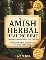 The Amish Herbal Healing Bible: 500+ Natural Remedies Passed Down for Generations – A Complete Guide to Self-Sufficient, Chemical-Free Healing B0F5NTVR95 Book Cover