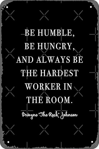 Be Humble, Be Hungry, and Always Be the Hardest Worker In The Room. - Póster de Dwayne Johnson de 8 x 12 pulgadas, letrero de metal retro vintage