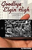 Goodbye Elgin High: Growing up Elgin in the 1960s