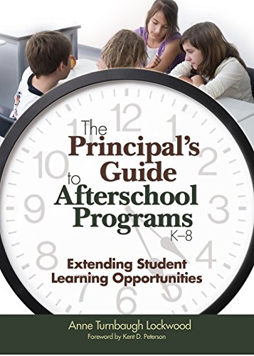 The Principal′s Guide to Afterschool Programs, K-8: Extending Student Learning Opportunities