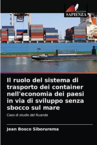 Il ruolo del sistema di trasporto dei container nell'economia dei paesi in via di sviluppo senza sbocco sul mare: Caso di studio del Ruanda