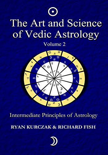 The Art and Science of Vedic Astrology Volume 2: Intermediate Principles of Astrology: Intermediate Astrological Techniques