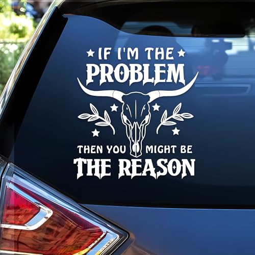 Image of If I'm The Problem Then You Might Be The Reason Car Decals Funny Mental Health, Western, Window Decals, Vinyl Waterproof 6 Inches Bumper Sticker Vehicle Car Accessories