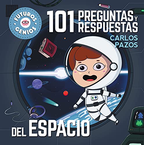 101 preguntas y respuestas del espacio (Futuros Genios 9): La ciencia explicada a los más pequeños (Pequeños curiosos)