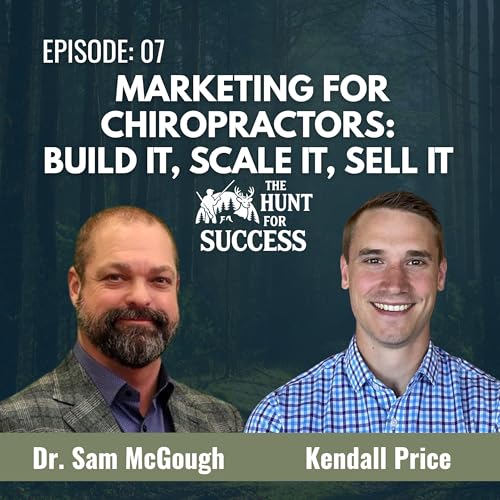 Marketing for Chiropractors: Build It, Scale It, Sell It with Dr. Kendall Price