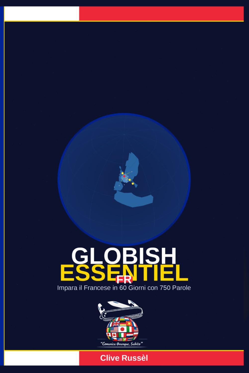 Globish Essentiel FR: Impara il Francese in 60 Giorni con 750 Parole
