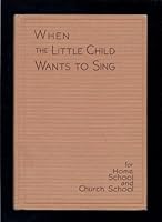 WHEN THE LITTLE CHILD WANTS TO SING B005T4PXOK Book Cover