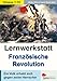 Lernwerkstatt Französische Revolution Geschichte Sekundarstufe Klasse 7 8 9 10 Neuzeit | Bastille Ludwig XVI Jakobiner Robespierre Direktorium | 48 ... Ein Volk erhebt sich gegen seine Herrscher