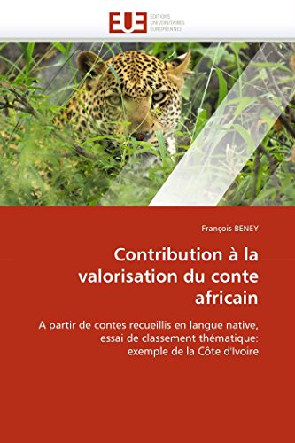 Contribution à la valorisation du conte africain: A partir de contes recueillis en langue native, essai de classement thématique: exemple de la Côte d'Ivoire (Omn.Univ.Europ.) (French Edition)