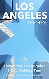 Los Angeles Travel Guide (Unanchor) - Downtown Los Angeles 1-Day Walking Tour (Unanchor Los Angeles)