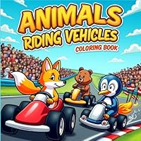 Adorable Animals on the Go: A Fun Vehicle Adventure Coloring Book: Color Cute Critters Riding Cars, Trucks, and More in This Playful 8.5" x 8.5" Inch Activity Book for Kids B0F5N3N2MN Book Cover