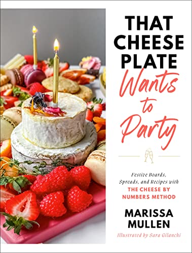 That Cheese Plate Wants to Party: Festive Boards, Spreads, and Recipes with the Cheese by Numbers Me