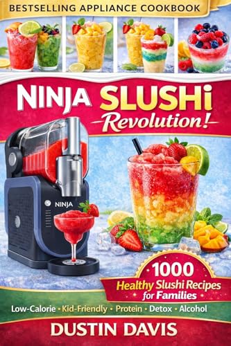Ninja Slushi Revolution: 1,000 Healthy Ninja Slushi Recipes for Families — Low-Calorie, Kid-Friendly, High-Protein & Naturally Sweetened Frozen Drinks - Ninja Slushie Recipe Book