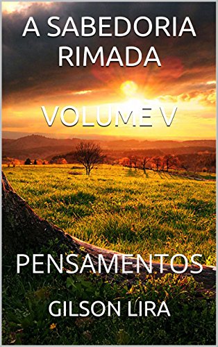 A SABEDORIA RIMADA: PENSAMENTOS (PENSAMENTOS RIMADOS Livro 5)
